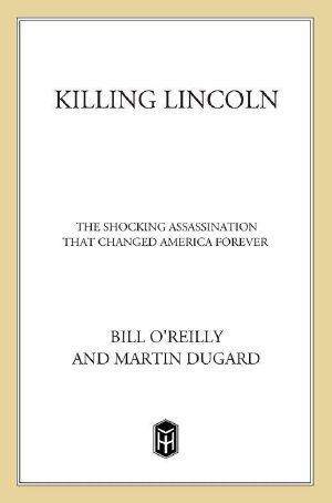 [Bill O'Reilly's Killing Series 01] • Killing Lincoln · The Shocking Assassination that Changed America Forever